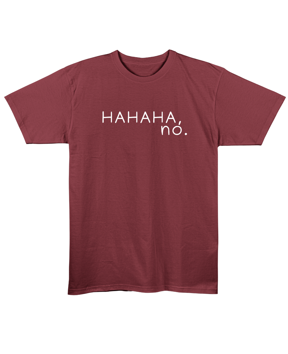 Hahaha, NO - Regular Fit Unisex T-Shirt - Maroon Front