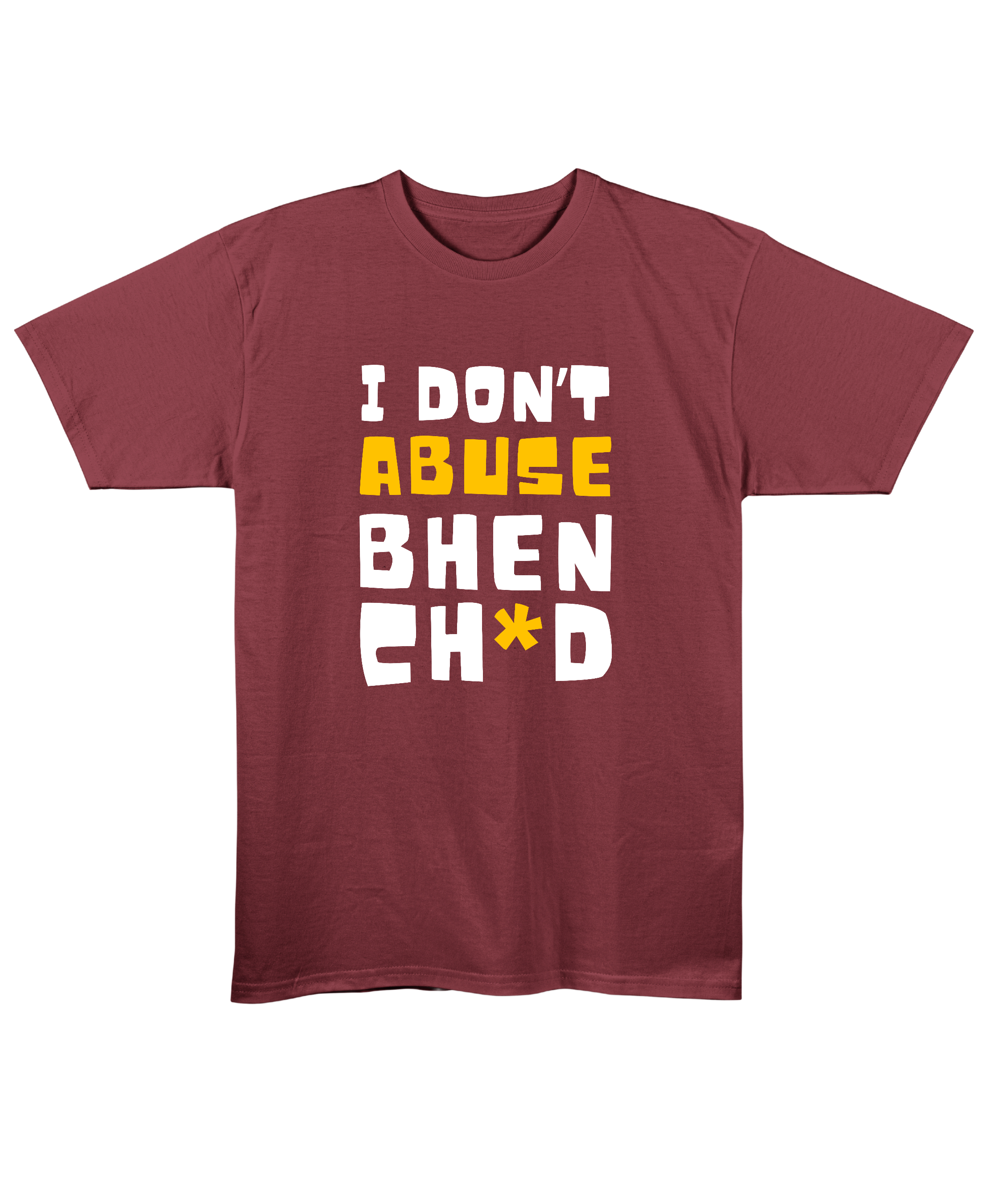I Don't Abuse - Regular Fit Unisex T-Shirt - Maroon Front