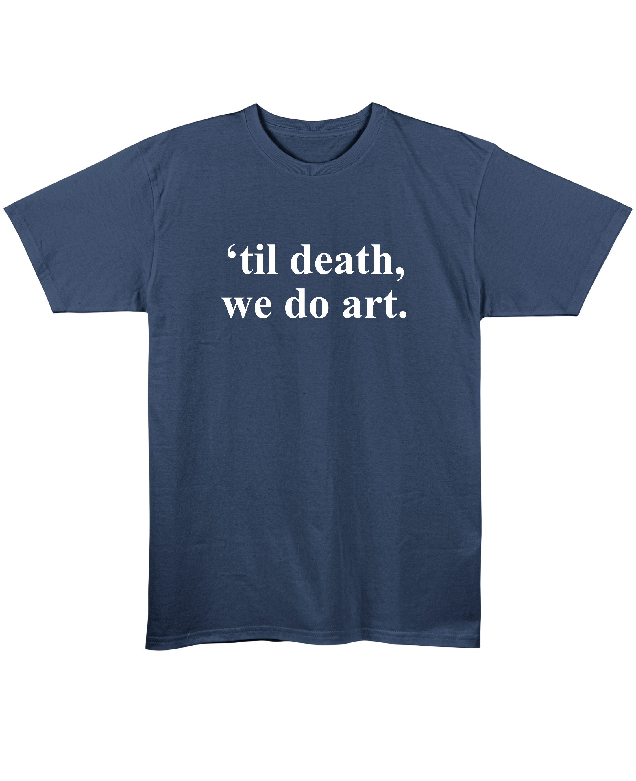 Til' death, we do art - Regular Fit Unisex T-Shirt - Navy Blue Front
